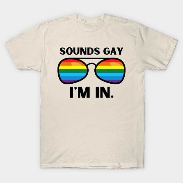 Sounds gay im in T-Shirt by MerchByThisGuy